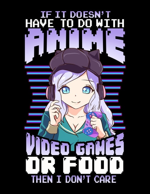 If It Doesn't Have To Do With Anime Video Games Or Food Then I Don't