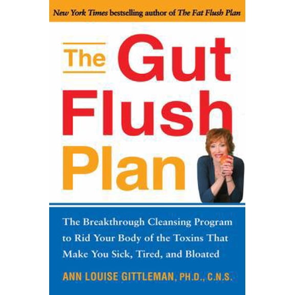 Pre-Owned The Gut Flush Plan : The Breakthrough Cleansing Program to Rid Your Body of the Toxins That Make You Sick, Tired, and Bloated (Hardcover) 1583333096 9781583333099
