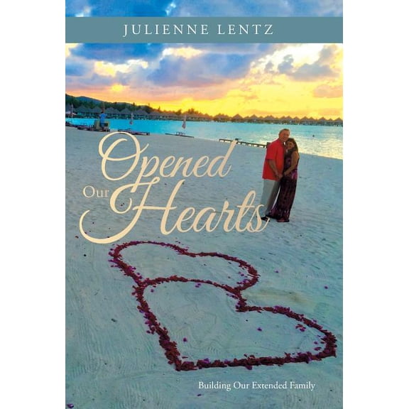 Opened Our Hearts: Building Our Extended Family (Hardcover)