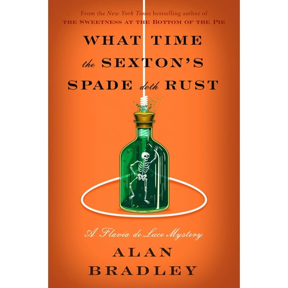 What Time the Sexton's Spade Doth Rust: A Flavia de Luce Novel
