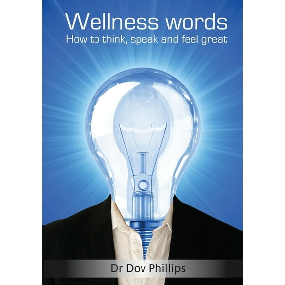 Wellness Words, How to think, speak and feel great., (Paperback)
