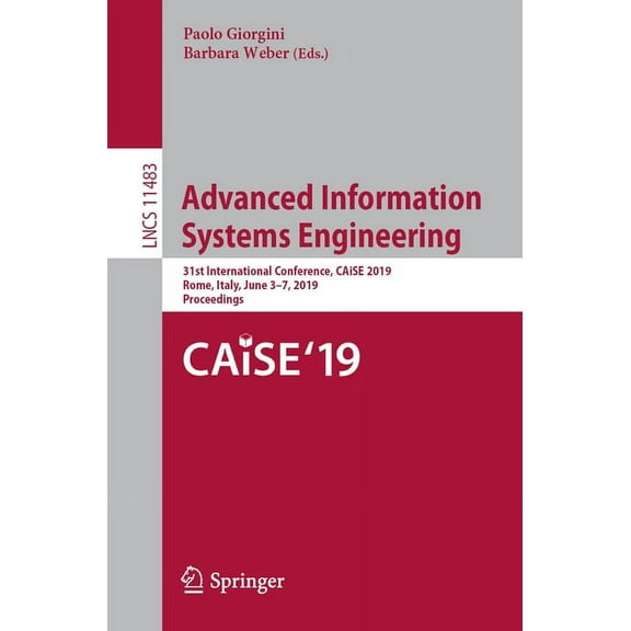 Advanced Information Systems Engineering: 31st International Conference, Caise 2019, Rome, Italy, June 3-7, 2019, Procee, (Paperback)