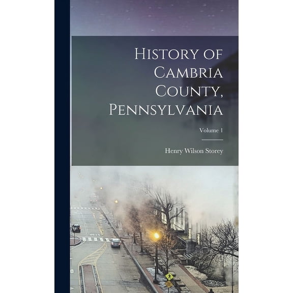 History of Cambria County, Pennsylvania; Volume 1 (Hardcover)
