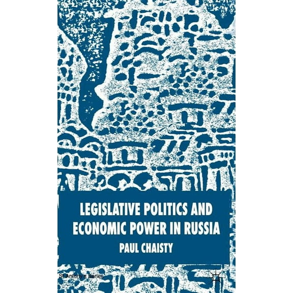 St Antony's Legislative Politics and Economic Power in Russia, (Hardcover)