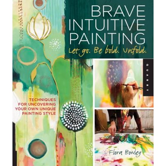 Pre-Owned Brave Intuitive Painting-Let Go, Be Bold, Unfold!: Techniques for Uncovering Your Own Unique Painting Style (Unknown Binding) 1592537685 9781592537686