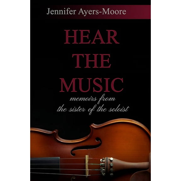 Hear the Music: Memoirs from the Sister of the Soloist 2nd Edition (Paperback)