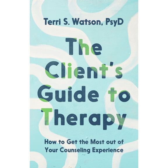 The Client's Guide to Therapy: How to Get the Most Out of Your Counseling Experience, (Paperback)