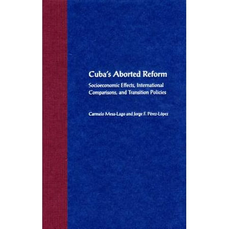 Cuba's Aborted Reform : Socioeconomic Effects, International Comparisons, and Transition