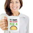 thumbnail image 2 of I'd Trade My Sister For A Taco Funny Sibling Rivalry Coffee & Tea Gift Mug, Room Décor, Items And Best Birthday Gifts For A Taco Lover Younger Sister, Older Brother Or Elder Adult Siblings (15oz), 2 of 4