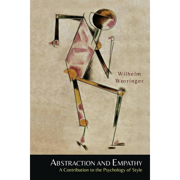 Abstraction and Empathy: A Contribution to the Psychology of Style, (Paperback)