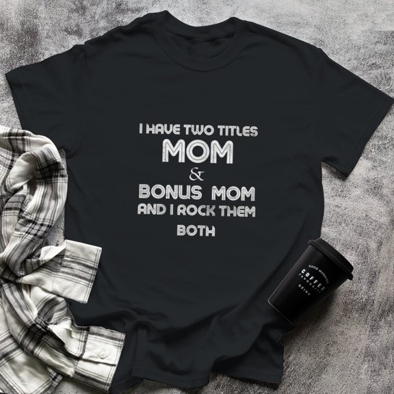 Funny I Have Two Titles Mom And Bonus Moms Proud Mother Mama (1), Small, Black