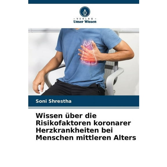 Wissen Ã¼ber die Risikofaktoren koronarer Herzkrankheiten bei Menschen mittleren Alters, (Paperback)