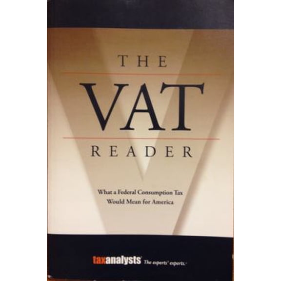 Pre-Owned The VAT Reader: What the Federal Consumption Tax Would Mean for America (Paperback) 091825518X 9780918255181