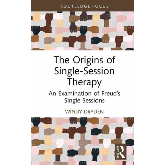 Routledge Focus on Mental Health The Origins of Single-Session Therapy: An Examination of Freud's Single Sessions, (Hardcover)
