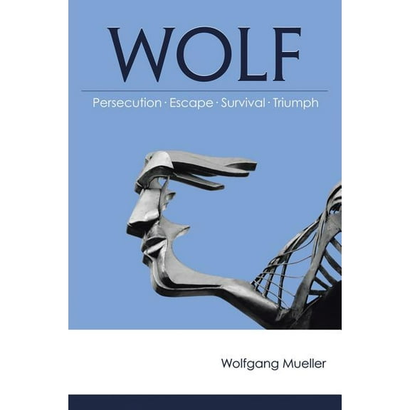 Wolf: Persecution-Escape-Survival-Triumph (Paperback)