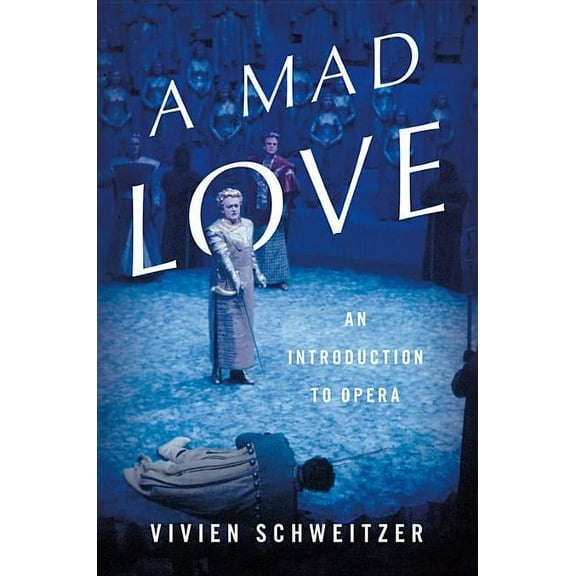 Mad Love: An Introduction to Opera, (Hardcover)