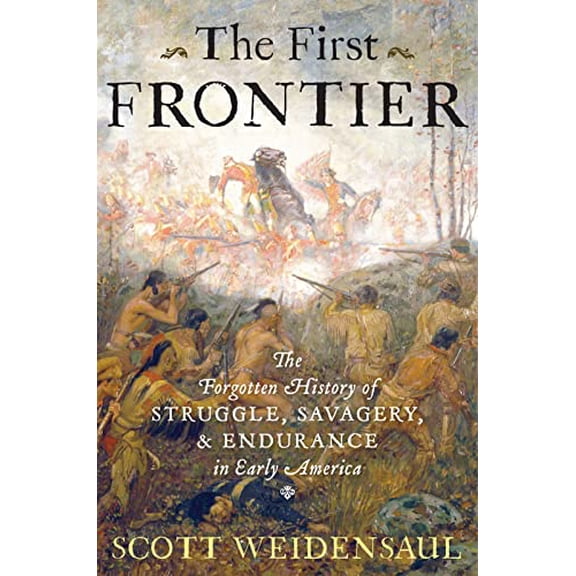 Pre-Owned The First Frontier: The Forgotten History of Struggle, Savagery, and Endurance in Early America (Hardcover) 0151015155 9780151015153