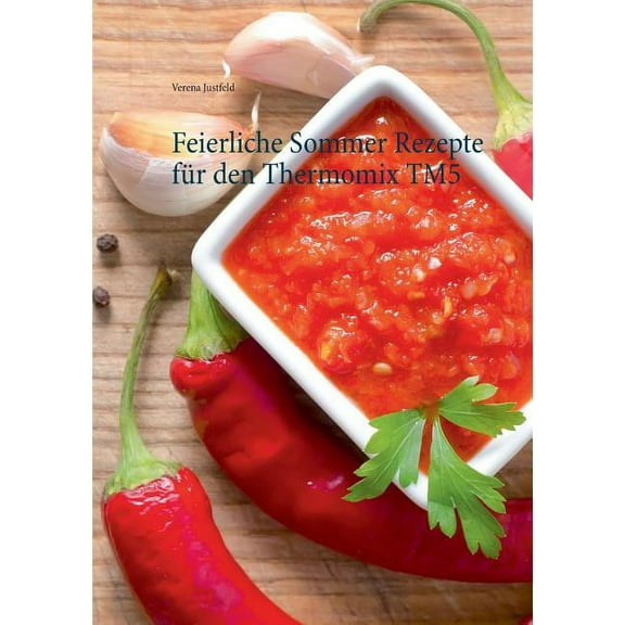 Feierliche Sommer Rezepte fÃ¼r den Thermomix TM5, (Paperback)