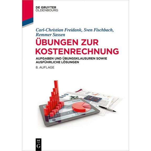 de Gruyter Studium Ãbungen Zur Kostenrechnung: Aufgaben Und Ãbungsklausuren Sowie Ausführliche Lösungen, (Hardcover)