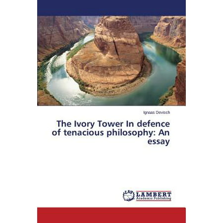 The Ivory Tower in Defence of Tenacious Philosophy : An