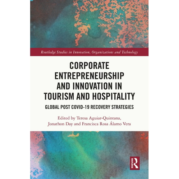 Routledge Studies in Innovation, Organiz Corporate Entrepreneurship and Innovation in Tourism and Hospitality: Global Post Covid-19 Recovery Strategies, (Hardcover)