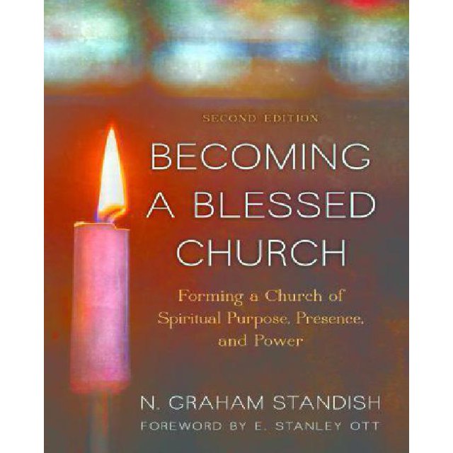 Becoming a Blessed Church: Forming a Church of Spiritual Purpose, Presence, and Power