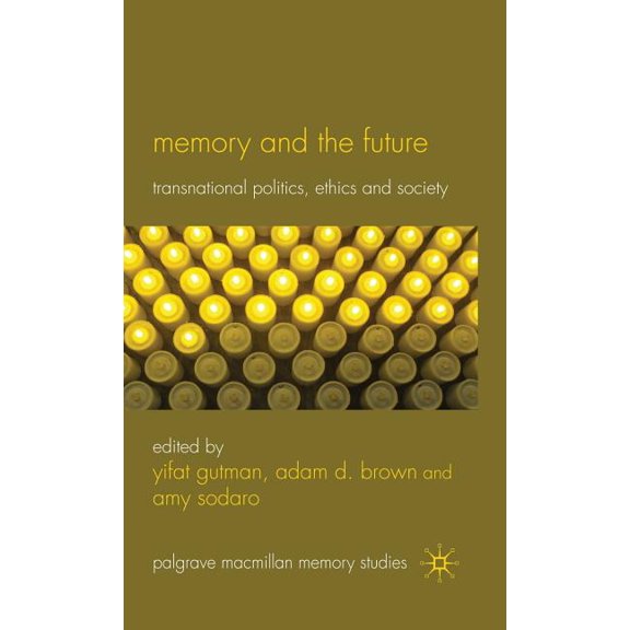 Palgrave MacMillan Memory Studies Memory and the Future: Transnational Politics, Ethics and Society, (Hardcover)