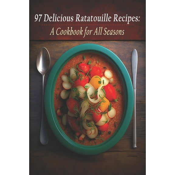 97 Delicious Ratatouille Recipes: A Cookbook for All Seasons, (Paperback)