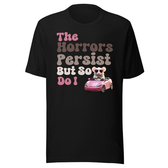 The Horrors Persist But So Do I Meme Shirt, Funny Gen Z Shirt, Funny Meme Shirt, Funny Mouse Shirt (Black, S)