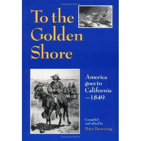Pre-Owned To The Golden Shore : America Goes To California 1849 (Paperback) 9780944220078