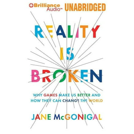 Reality Is Broken: Why Games Make Us Better and How They Can Change the World