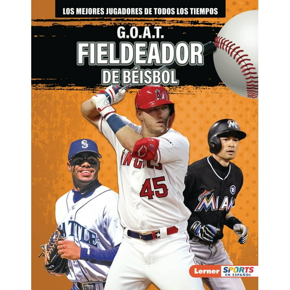Los Mejores Jugadores de Todos los Tiemp G.O.A.T. Fieldeador de BÃ©isbol (G.O.A.T. Baseball Outfielders), (Hardcover)