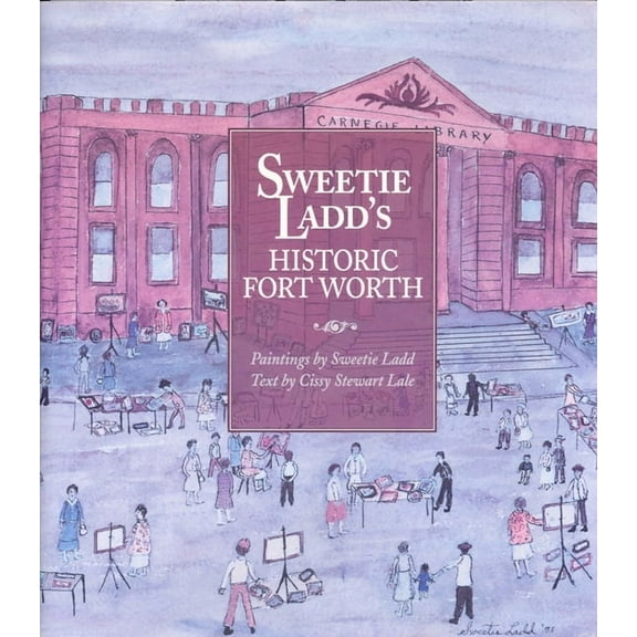 Sweetie Ladd's Historic Fort Worth, (Hardcover)