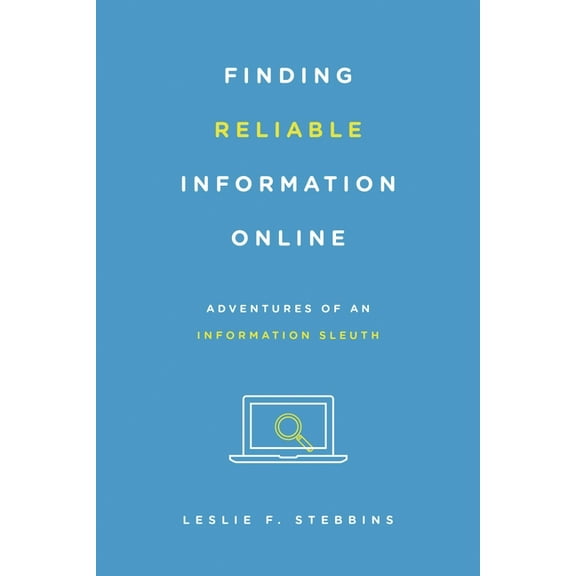 Finding Reliable Information Online : Adventures of an Information Sleuth (Paperback)