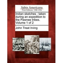 Indian Sketches : Taken During an Expedition to the Pawnee Tribes. Volume 1 of 2