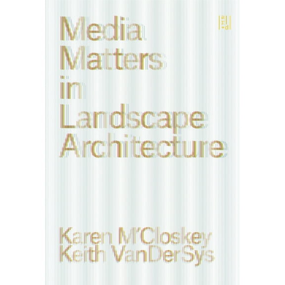 Media Matters in Landscape Architecture, (Paperback)