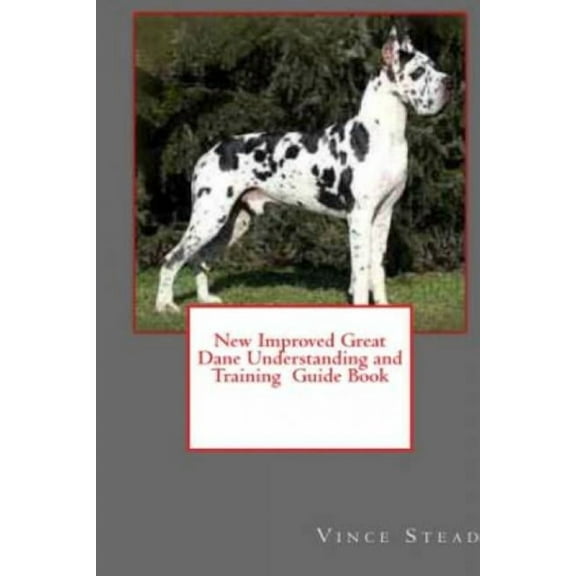 New Improved Great Dane Understanding and Training Guide Book