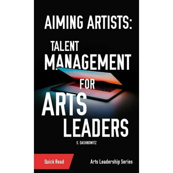 Aiming Artists: Talent Management for Arts Leaders, (Paperback)