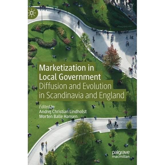 Marketization in Local Government: Diffusion and Evolution in Scandinavia and England, (Hardcover)