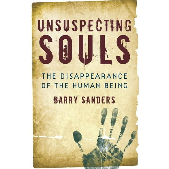 Unsuspecting Souls : The Disappearance of the Human Being (Paperback)