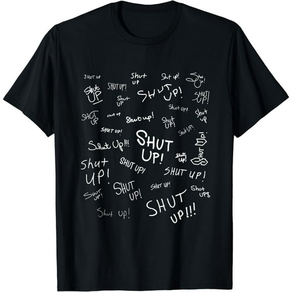 Shut Up T-Shirt