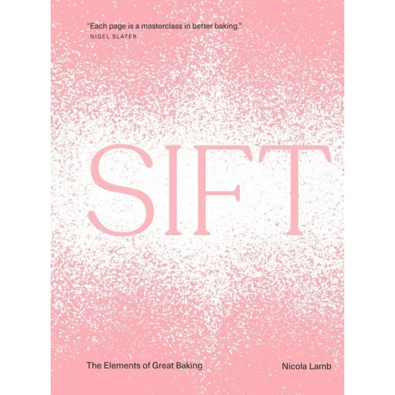 Sift: The Elements of Great Baking, (Hardcover)
