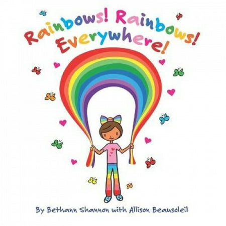 Rainbows! Rainbows! Everywhere!: The colorful story of Bow the Rainbow ...