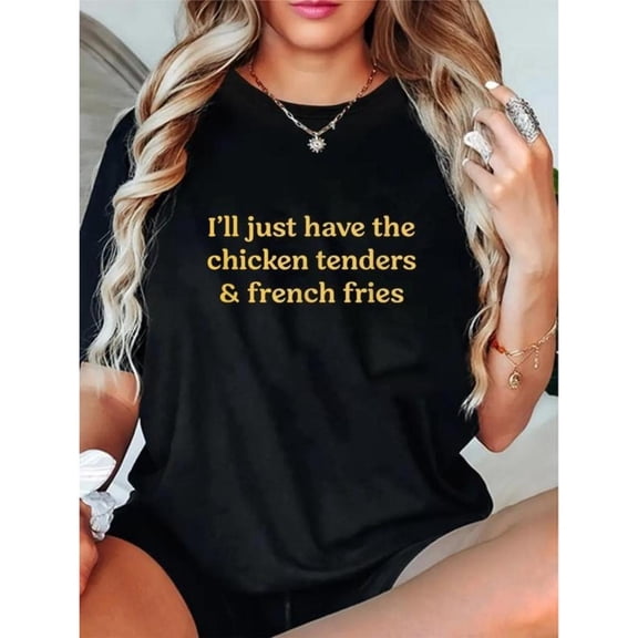 Women's "I'll Just Have The Chicken Tenders & French Fries" Graphic T Shirt Casual Short Sleeve Round Neck Top Black S-5XL