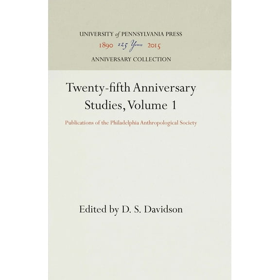 Anniversary Collection: Twenty-Fifth Anniversary Studies, Volume 1: Publications of the Philadelphia Anthropological Society (Hardcover)