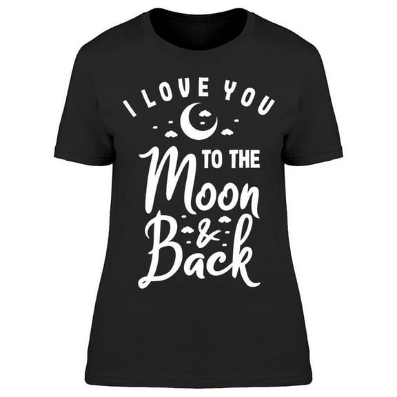 I Love You To The Moon And Back T-Shirt Women -Image by Shutterstock, Female XX-Large