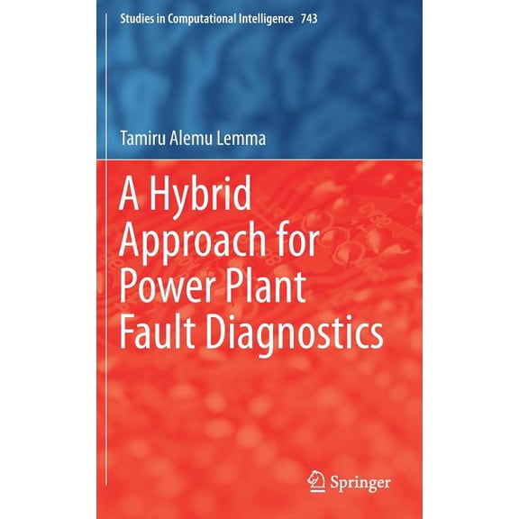 Studies in Computational Intelligence A Hybrid Approach for Power Plant Fault Diagnostics, Book 743, (Hardcover)