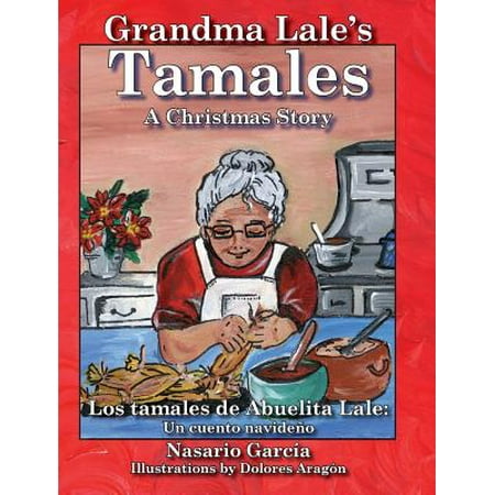 Christmas Eve Tamales Grandma Lale's Tamales : A Christmas Story = Los Tamales de Abuelita Lale: Un Cuento Navideano ()