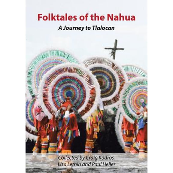 Folktales of the Nahua: A Journey to Tlalocan, (Paperback)