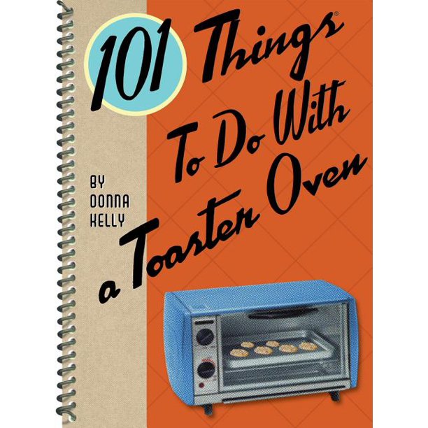 101 Things to Do with a Toaster Oven (Other)